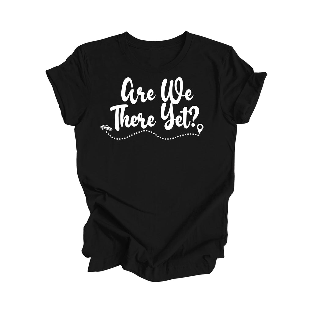 Are We There Yet Shirt Gift, Travel Shirt, Family Vacation Shirts, Adventure Shirt, Road Trip Shirt, Girls Trip Shirt, Travel T-Shirt - Inspired X