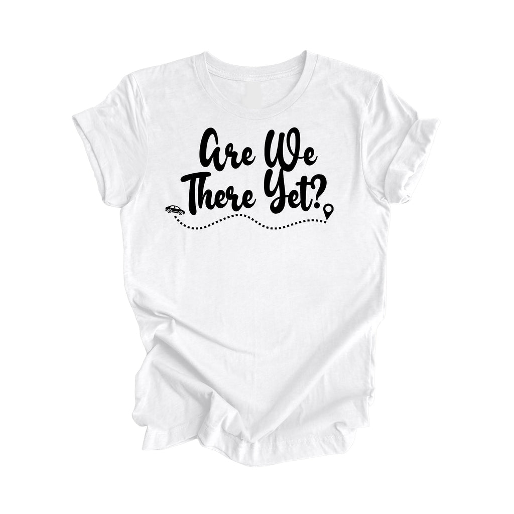 Are We There Yet Shirt Gift, Travel Shirt, Family Vacation Shirts, Adventure Shirt, Road Trip Shirt, Girls Trip Shirt, Travel T-Shirt - Inspired X