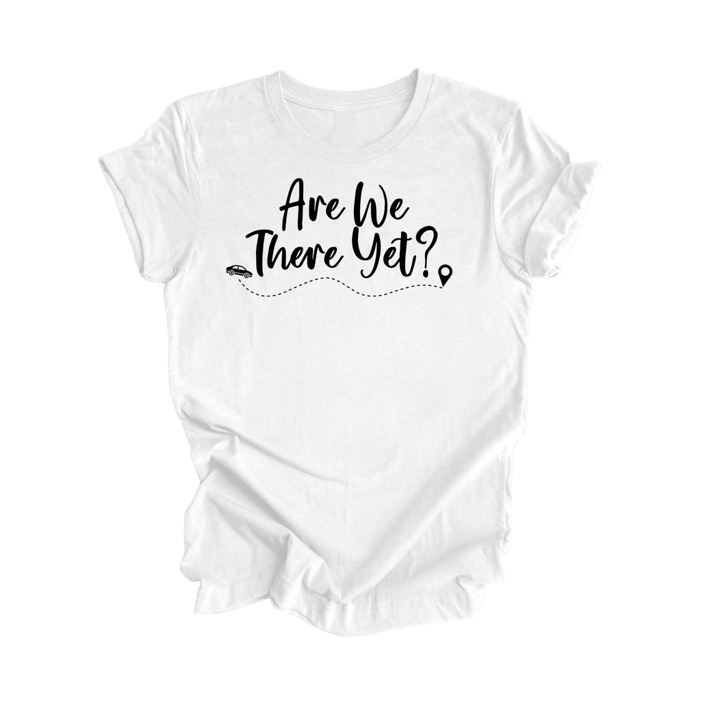 Are We There Yet Shirt Gift, Travel Shirt, Family Vacation Shirts, Adventure Shirt, Road Trip Shirt, Girls Trip Shirt, Travel T-Shirt - Inspired X