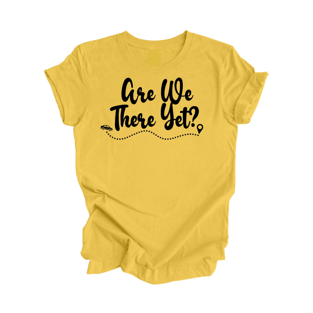 Are We There Yet Shirt Gift, Travel Shirt, Family Vacation Shirts, Adventure Shirt, Road Trip Shirt, Girls Trip Shirt, Travel T-Shirt - Inspired X